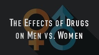 The Effects of Drugs on Men versus Women