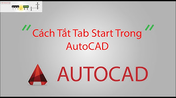 Cách tắt Tab Start trong AutoCAD 2016 (How to Turn Off the Start Tab in AutoCAD)