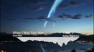[Nightcore] - When I Was Your Man