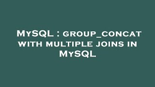 MySQL : group_concat with multiple joins in MySQL