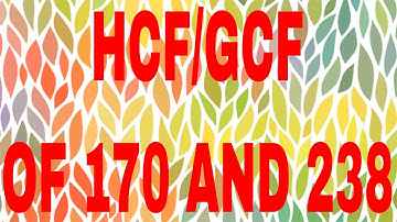 HCF of 170 and 238|GCF of 170 and 238