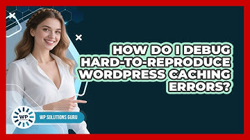 How Do I Debug Hard-to-reproduce WordPress Caching Errors? - WP Solutions Guru