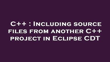 C++ : Including source files from another C++ project in Eclipse CDT