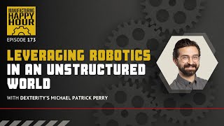 How Dexterity is Leveraging Robotics in an Unstructured World | Podcast Ep. 173