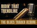 The Blues Trader Album: Ridin' That Trendline