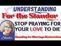 Stop Praying for Your Love to Go, Insight into the Hard Heart of your spouse-Marriage Restoration