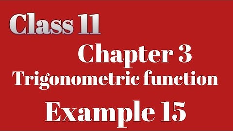 Ncert maths Class11 Trigonometric function example15 ||  class 11 ch3 ex15   ||