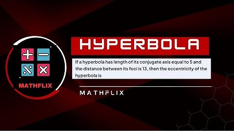 A13_If a hyperbola has length of its conjugate axis equal to 5 and distance between