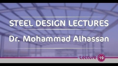Steel Design Lectures - Dr. Mohammad Alhassan Lecture 18