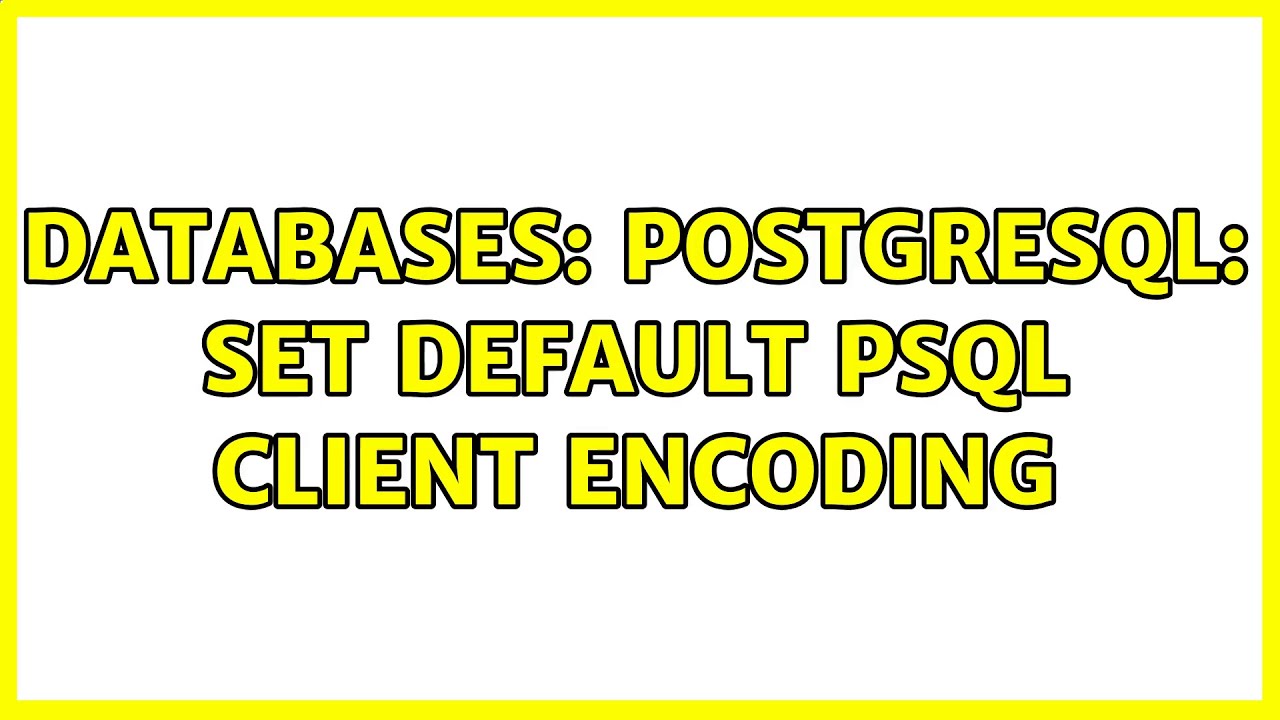 Databases: Postgresql: Set Default Psql Client Encoding