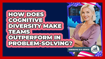 How Does Cognitive Diversity Make Teams Outperform In Problem-solving? - Demographic Data Answers