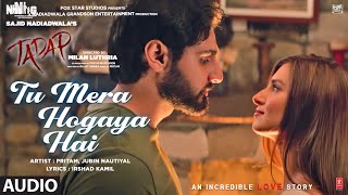 Tu Mera Hogaya Hai | Tadap | Ahan Shetty, Tara Sutaria | Pritam, Jubin Nautiyal | T-Series