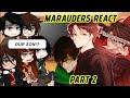 THE MARAUDERS ERA REACT TO HARRY POTTER (TIME TRAVEL AU) PART 2/2