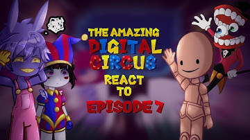 The Amazing Digital Circus React To Episode 7 | Gacha React