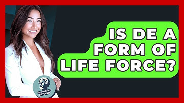 Is De A Form Of Life Force? - Philosophy Beyond