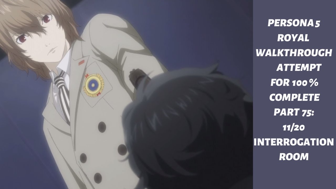 PERSONA 5 ROYAL WALKTHROUGH 100% COMPLETE PART 75: 11/20 INTERROGATION ...
