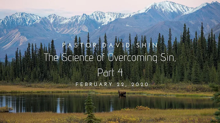 Pastor David Shin - The Science of Overcoming Sin Part 4 - Feb 22, 2020