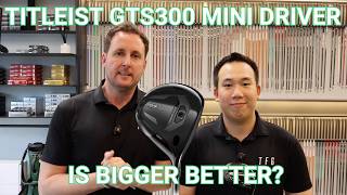 Titleist GTS300 Mini Driver | IS BIGGER BETTER? Titleist GTS300 Mini Driver | IS BIGGER BETTER?
