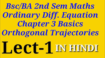 Bsc/BA 2nd Sem Maths ODE||Chapter 3 Basics ||Orthogonal Trajectory||Bsc Maths Solution|| IN HINDI