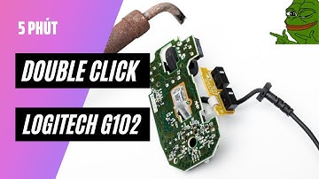 Sửa Double Click chuột LOGITECH G102 dễ như ăn kẹo