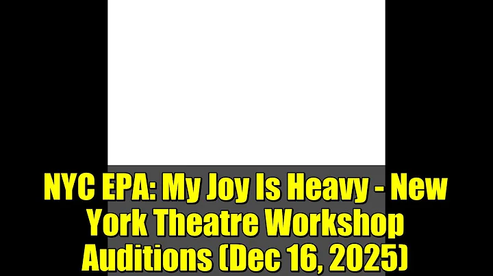 NYC EPA: My Joy Is Heavy - New York Theatre Workshop Auditions (Dec 16, 2025)