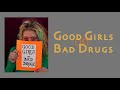 Good Girls on Bad Drugs