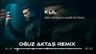 Cem Adrian Mark Eliyahu - Kül Oğuz Aktaş Remix Kül Olur Kalbindeki Zamanla