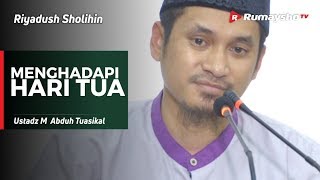 Riyadush Sholihin : Menghadapi Hari Tua - Ustadz M Abduh Tuasikal