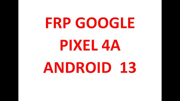 FRP  GOOGLE PIXEL 4a ANDROID 13