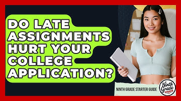 Do Late Assignments Hurt Your College Application? - Ninth Grade Starter Guide