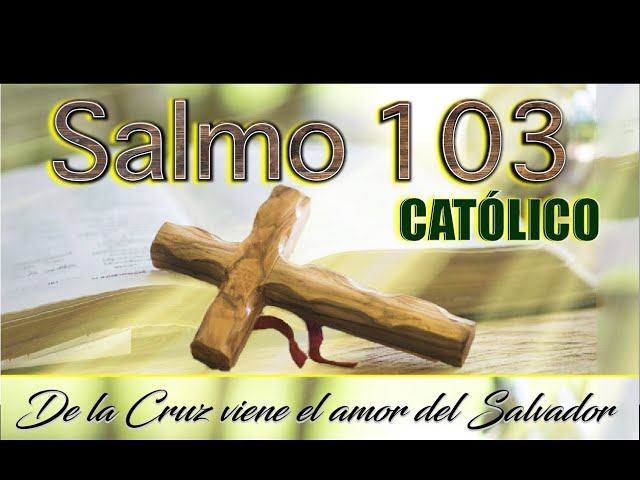 SALMO 103 DE LA BÍBLIA CATÓLICA - PARA DAR GRACIAS A DIOS Y PEDIR SU  PROTECCIÓN Y AYUDA 