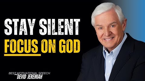 FOCUS ON YOURSELF AND STAY SILENT | POWERFUL CHRISTIAN MOTIVATION TO GROW SPIRITUALLY DEVID JEREMIAH