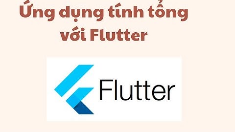 Ứng dụng tính tổng với Flutter (T1)