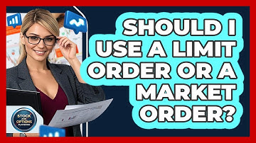 Should I Use A Limit Order Or A Market Order? - Stock and Options Playbook