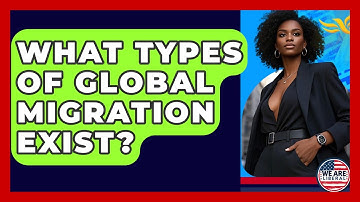 What Types Of Global Migration Exist? - We Are Liberal