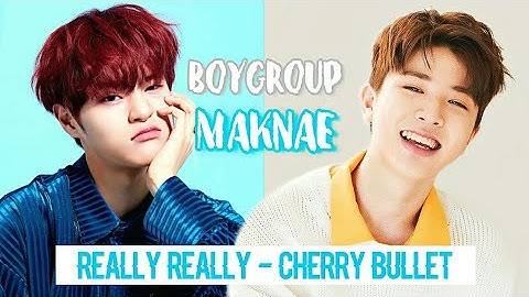 How would BOY GROUP MAKNAE sing Really Really by Cherry Bullet