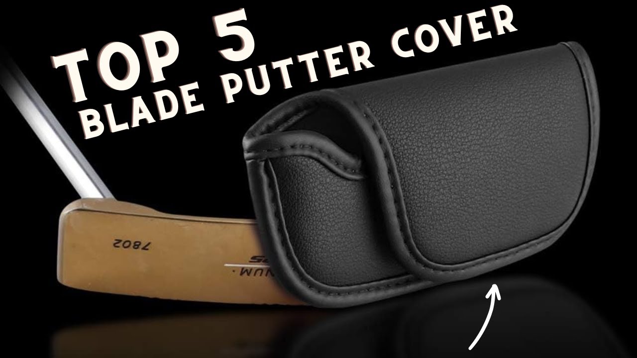Budget-Friendly Blade Putter Covers 2024 - Top Picks for You!