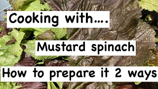 How to prepare mustard spinach for different recipes