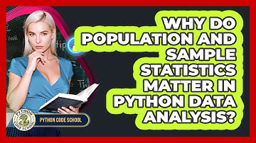 Why Do Population And Sample Statistics Matter In Python Data Analysis? - Python Code School