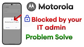 Blocked by your IT Admin Motorola |Motorola Blocked by work policy |Blocked by your IT Admin Problem