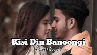 kisi din banoongi main raja ki rani{slowed Reverb} Hindi song old lofi
