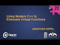 Using modern c to eliminate virtual functions  jonathan gopel  cppcon 2022