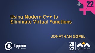 Using Modern C   to Eliminate Virtual Functions - Jonathan Gopel - CppCon 2022