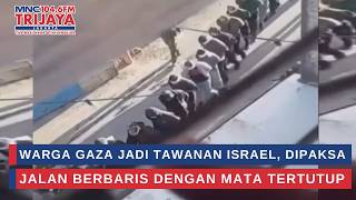 Gazans Held Hostage By Israel Forced To March Blindfolded  Trijaya Update