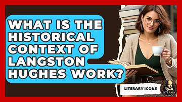 What Is The Historical Context Of Langston Hughes Work? - Literary Icons