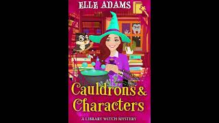 Cauldrons & Characters (A Library Witch Mystery Book 15): Full Length Audiobook