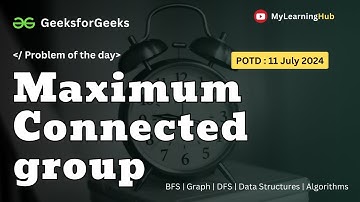 GFG-POTD | Maximum Connected group using Java | 11 July 2024 | DFS | BFS | Data Structure | Graph