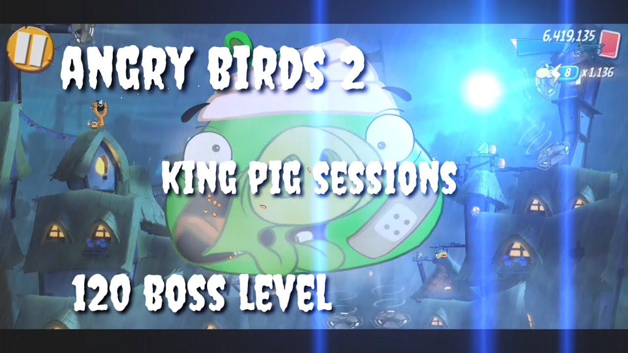 Angry birds 2: Gameplay Walkthrough boss level 120 king pig Session 1080p