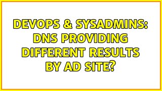 Celebrity DevOps & SysAdmins: DNS providing different results by AD Site? Profile