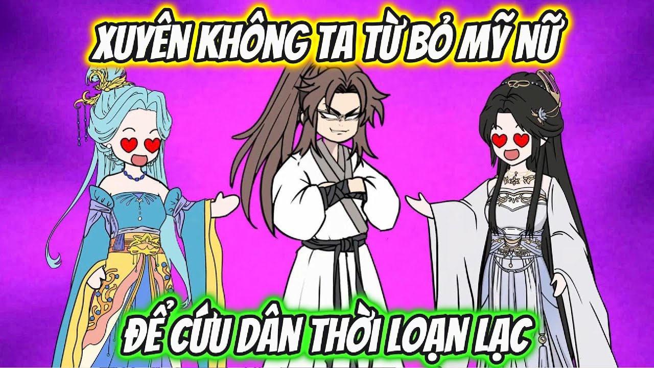 Xuyên Không Ta Từ Bỏ Mỹ Nữ Để Cứu Dân Làng Khỏi Thời Loạn Lạc | HH Xuyên Không